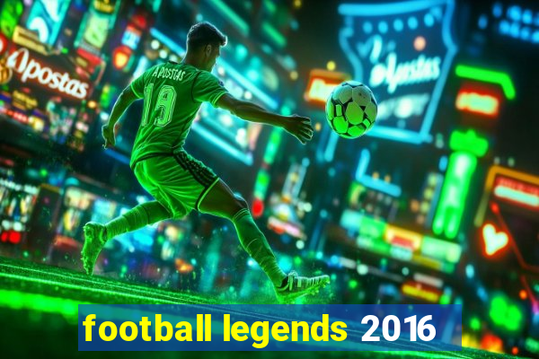 football legends 2016